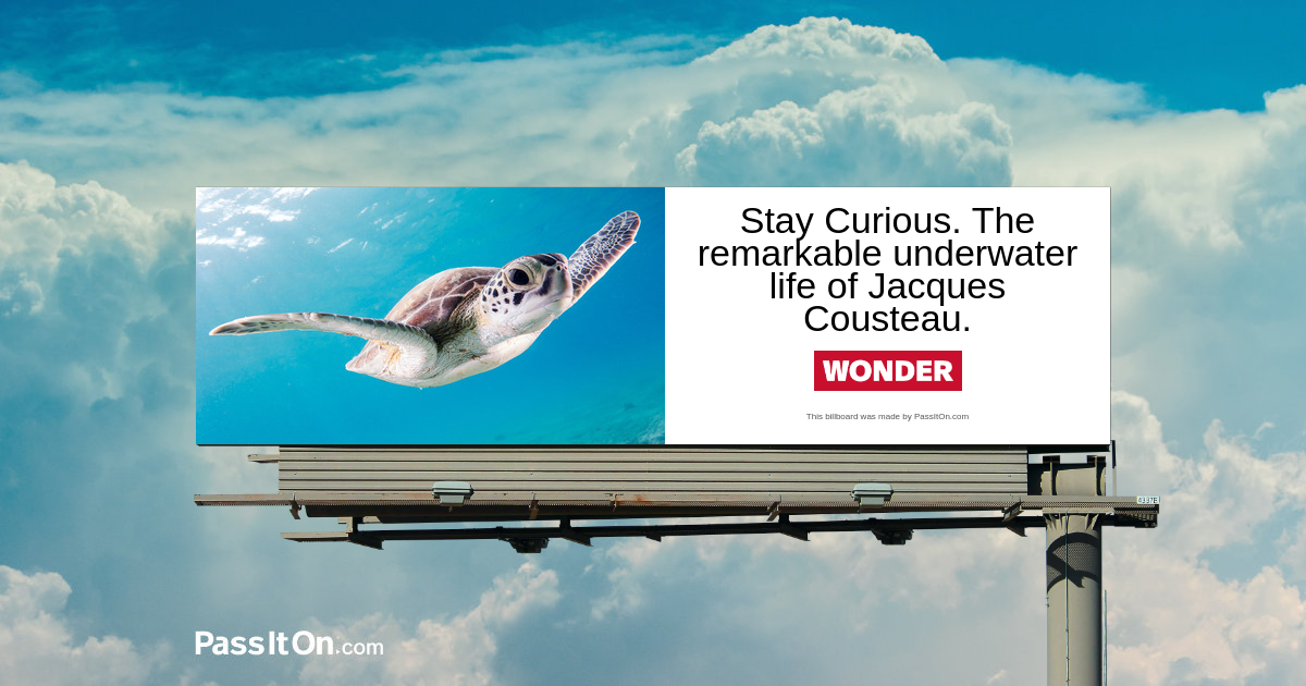 Stay Curious.  The remarkable underwater life of Jacques Cousteau.