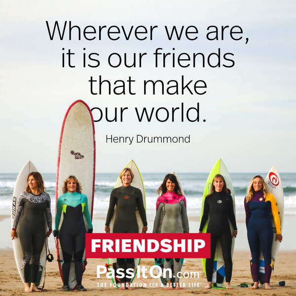 Wherever we are, it is our friends that make our world. #<Author:0x00007f133c078ea0>