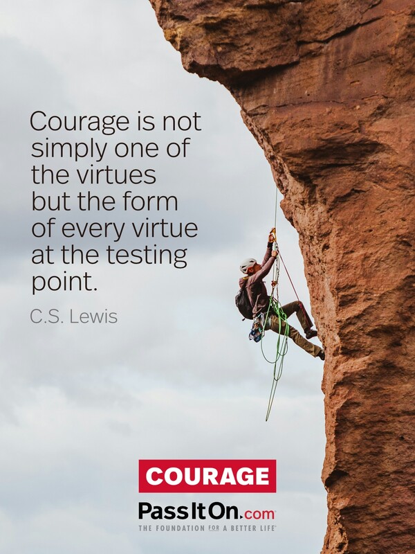 Courage is not simply one of the virtues, but the form of every virtue at its testing point. #<Author:0x00007f132ee79260>