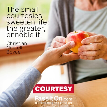 The small courtesies sweeten life; the greater, ennoble it. #<Author:0x00007fc8e8f4a3e0>