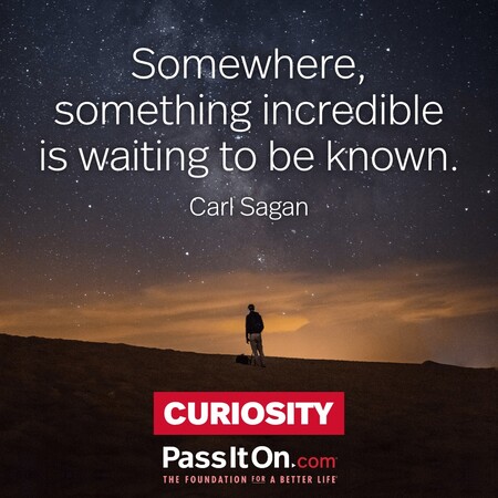 Somewhere, something incredible is waiting to be known. #<Author:0x00007fc8e8f1e600>