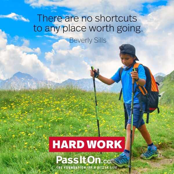 There are no shortcuts to any place worth going. #<Author:0x00007f133c3d9b08>
