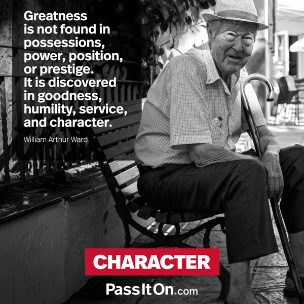Greatness is not found in possessions, power, position, or prestige. It is discovered in goodness, humility, service, and character. #<Author:0x00007f133c395b60>