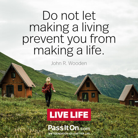 Do not let making a living prevent you from making a life. #<Author:0x00007fc8e826b548>