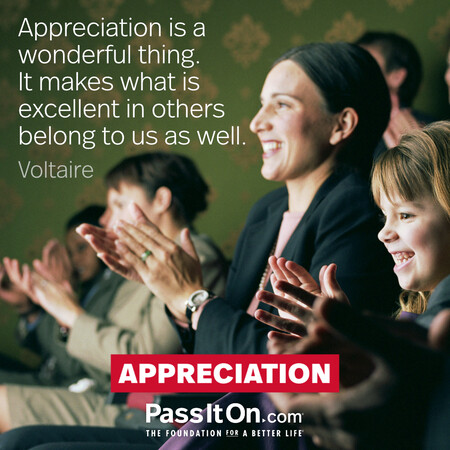 Appreciation is a wonderful thing. It makes what is excellent in others belong to us as well. #<Author:0x00007fc8e81f99c0>