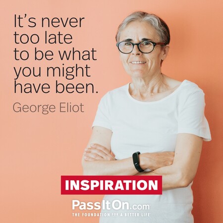 It's never too late to be what you might have been. #<Author:0x00007fc8e97a4c48>