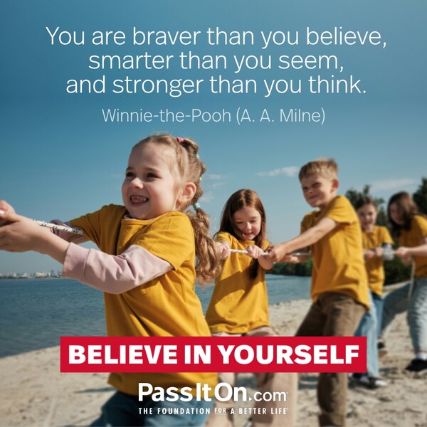 You are braver than you believe, smarter than you seem, and stronger than you think. #<Author:0x00007f133c3b49c0>