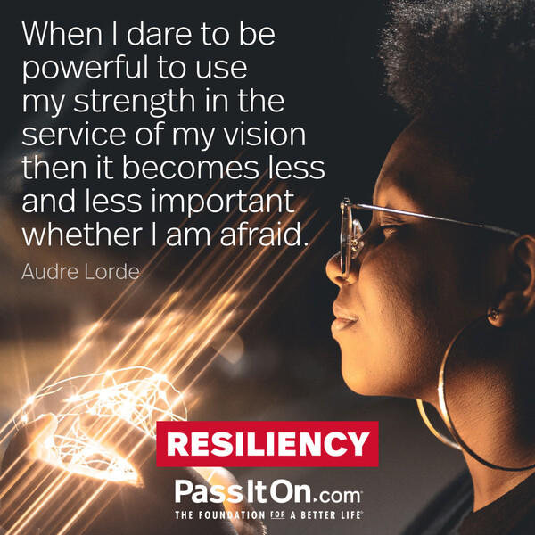 When I dare to be powerful to use my strength in the service of my vision then it becomes less and less important whether I am afraid. #<Author:0x00007fdfd1736f50>