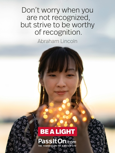 Don't worry when you are not recognized, but strive to be worthy of recognition.  #<Author:0x00007f41ab06a290>