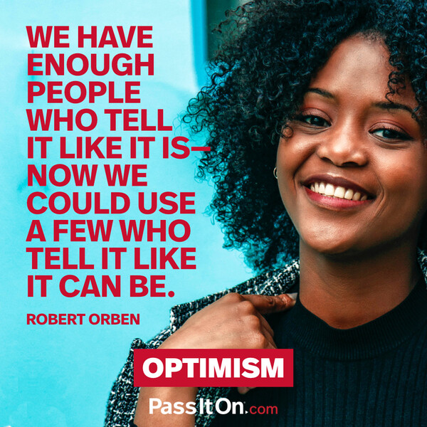 We have enough people who tell it like it is—now we could use a few who tell it like it can be.  #<Author:0x00007f133c855650>