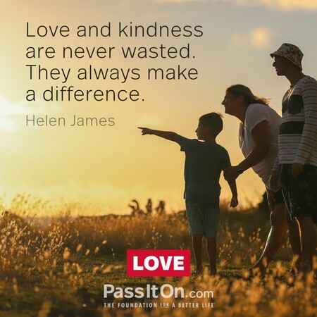Love and kindness are never wasted. They always make a difference. #<Author:0x00007fc8e825e4d8>