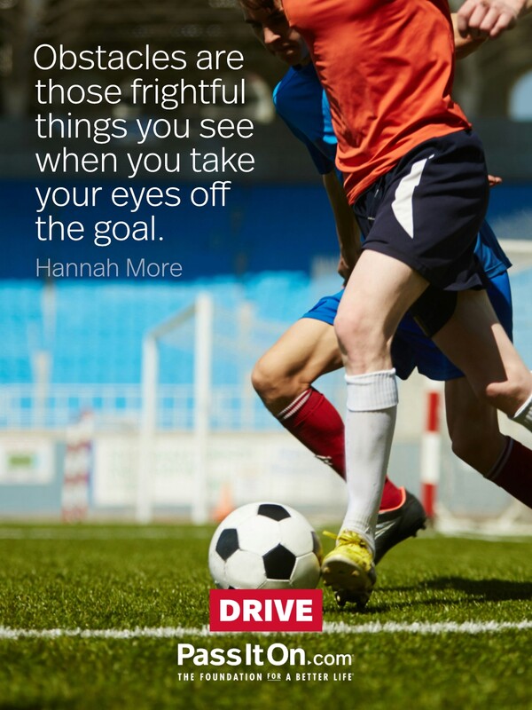 Obstacles are those frightful things you see when you take your eyes off the goal.  #<Author:0x00007f133c3c8fd8>