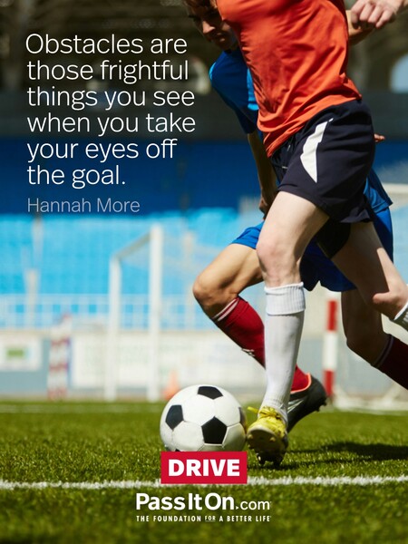 Obstacles are those frightful things you see when you take your eyes off the goal.  #<Author:0x00007fc8e82e0dc0>