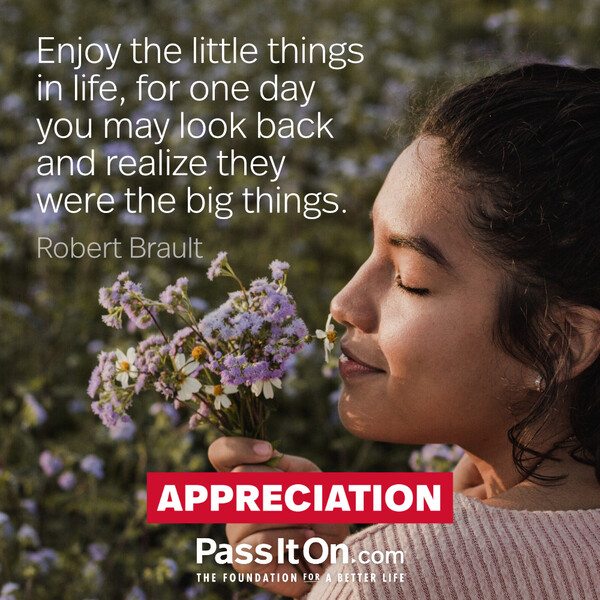 Enjoy the little things in life, for one day you may look back and realize they were the big things. #<Author:0x00007fd88adb0a00>