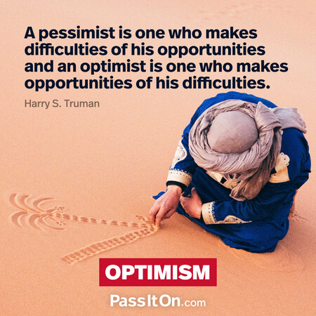 A pessimist is one who makes difficulties of his opportunities and an optimist is one who makes opportunities of his difficulties. #<Author:0x00007f81f7fd8218>