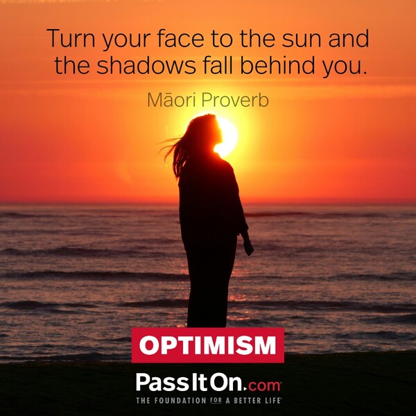 Turn your face to the sun and the shadows fall behind you. #<Author:0x00007fc8e95853e0>