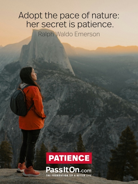 Adopt the pace of nature: her secret is patience. #<Author:0x00007fc8e9458e90>