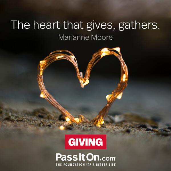 The heart that gives, gathers. #<Author:0x00007fd88a00bcd8>