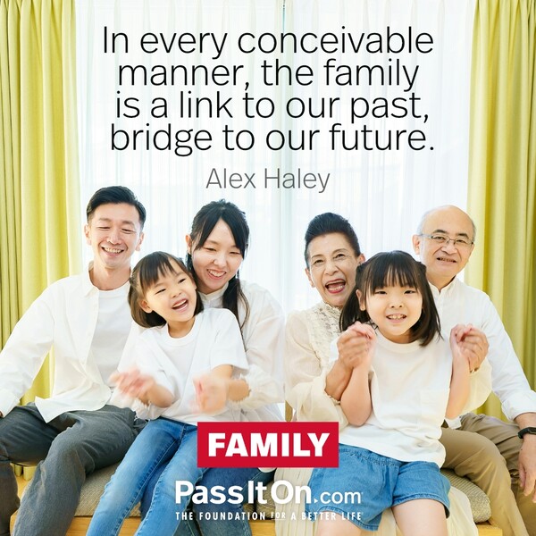 In every conceivable manner, the family is a link to our past, bridge to our future.
 #<Author:0x00007f133c3a2590>