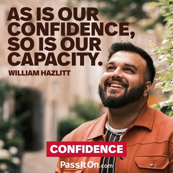 As is our confidence, so is our capacity. #<Author:0x00007f133c38e248>