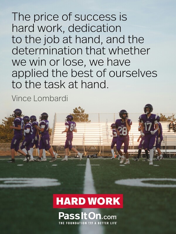The price of success is hard work, dedication to the job at hand, and the determination that whether we win or lose, we have applied the best of ourselves to the task at hand. #<Author:0x00007f132ee70a20>