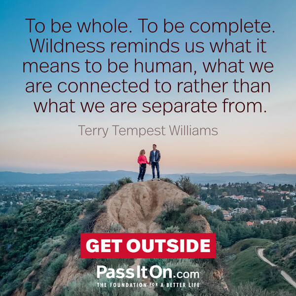 To be whole. To be complete. Wildness reminds us what it means to be human, what we are connected to rather than what we are separate from. #<Author:0x00007fd88adcf518>