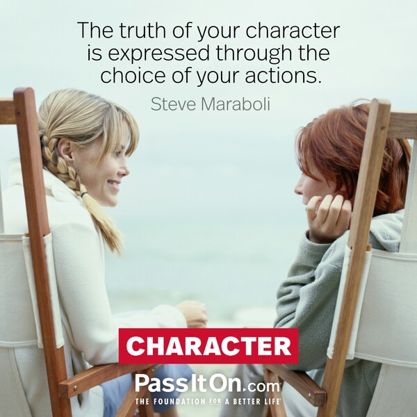 The truth of your character is expressed through the choice of your actions. #<Author:0x00007f132ee31910>