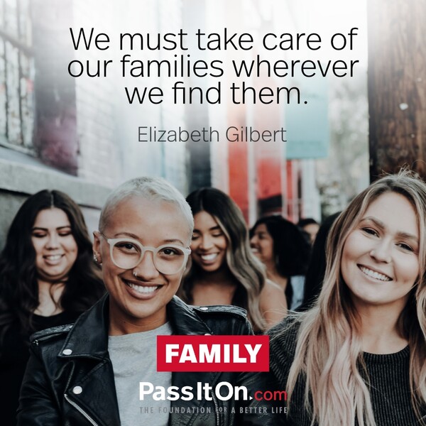 We must take care of our families wherever we find them. #<Author:0x00007f133c3a5150>