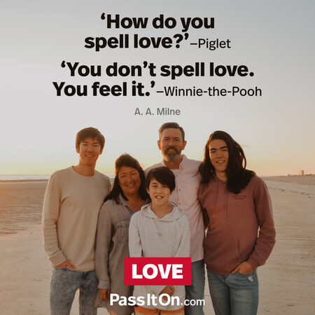 How do you spell love? (Piglet)
You don't spell love. You feel it. (Winnie-the-Pooh) #<Author:0x00007fc8e9576408>