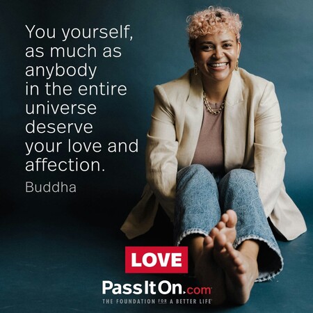 You yourself, as much as anybody in the entire universe deserve your love and affection. #<Author:0x00007fc8e8f3c1c8>