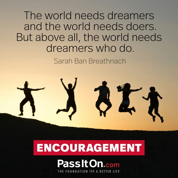 The world needs dreamers and the world needs doers. But above all, the world needs dreamers who do. #<Author:0x00007f133c3a9250>