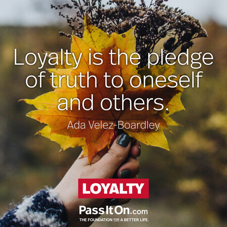 Loyalty is the pledge of truth to oneself and others. #<Author:0x00007fc8e959fa10>
