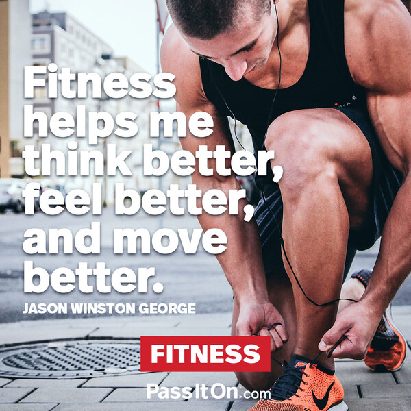 Fitness helps me think better, feel better, and move better. #<Author:0x00007f133c375b58>