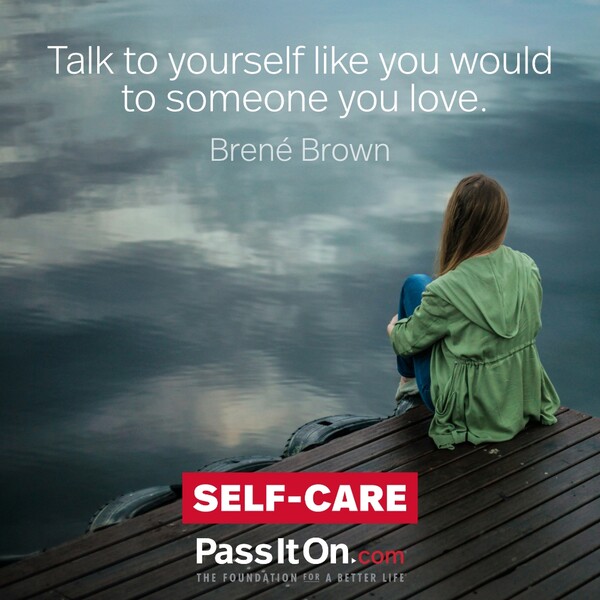 Talk to yourself like you would to someone you love. #<Author:0x00007f133c3a5f10>