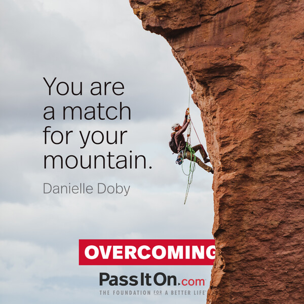 You are a match for your mountain. #<Author:0x00007fd88adc99d8>