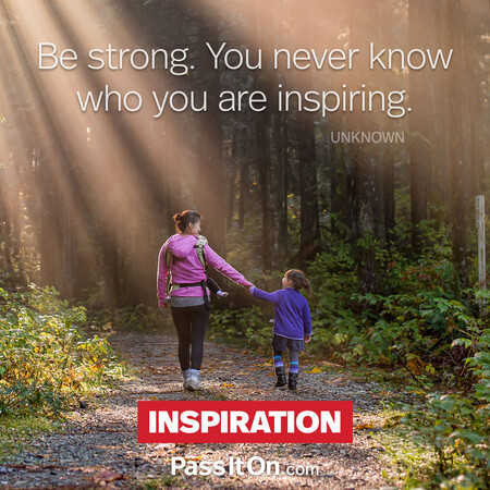 Be strong. You never know who you are inspiring. #<Author:0x00007fc8e9453210>