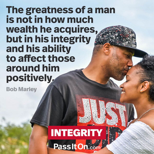 The greatness of a man is not in how much wealth he acquires, but in his integrity and his ability to affect those around him positively. #<Author:0x00007f132ef9e898>
