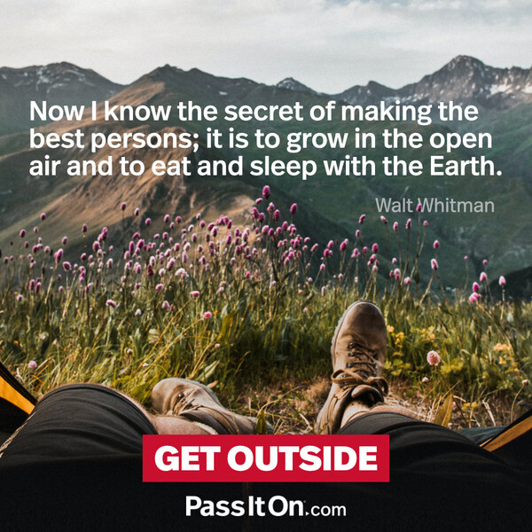 Now I know the secret of making the best persons; it is to grow in the open air and to eat and sleep with the Earth. #<Author:0x00007f9a185adc00>