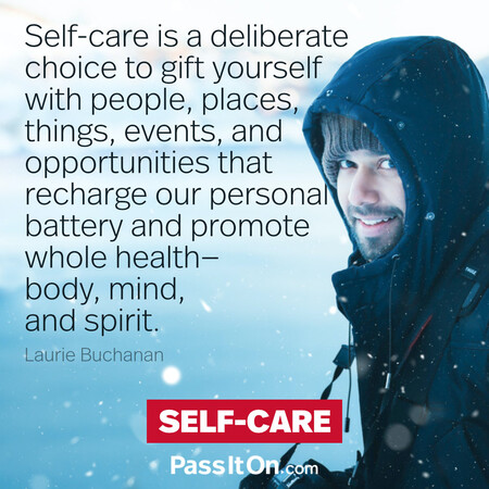 Self-care is a deliberate choice to gift yourself with people, places, things, events, and opportunities that recharge our personal battery and promote whole health — body, mind, and spirit. #<Author:0x00007fc8e9399608>