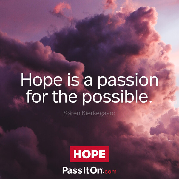 Hope is a passion for the possible.  #<Author:0x00007f9a192ecf88>