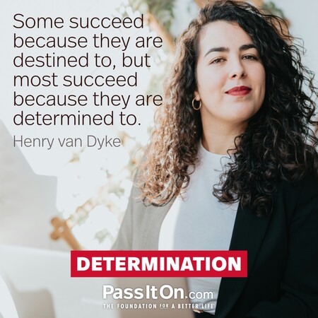 Some succeed because they are destined to, but most succeed because they are determined to. #<Author:0x00007fc8e9224890>