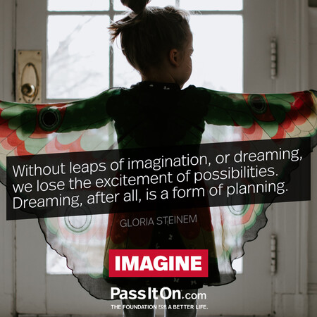 Without leaps of imagination, or dreaming, we lose the excitement of possibilities. Dreaming, after all, is a form of planning.  #<Author:0x00007fc8e81926d0>