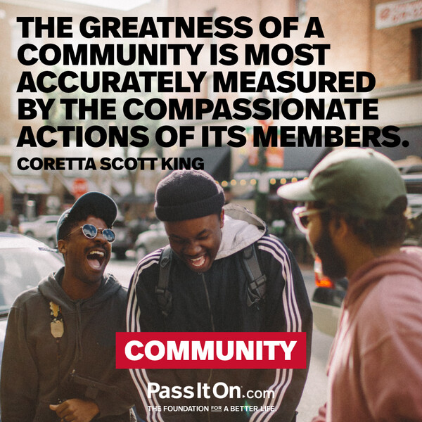 The greatness of a community is most accurately measured by the compassionate actions of its members. #<Author:0x00007f132ef99258>