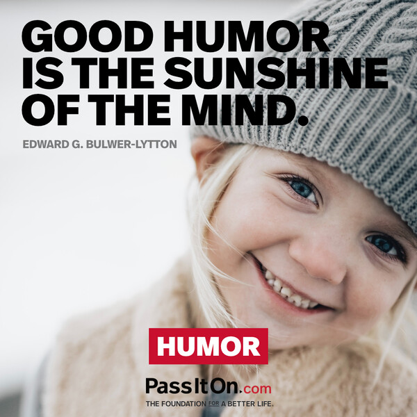 Good humor is the sunshine of the mind. #<Author:0x00007f132ef65b60>