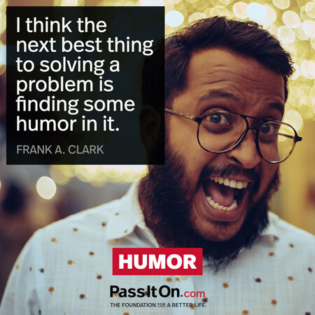 I think the next best thing to solving a problem is finding some humor in it. #<Author:0x00007fc8e9372800>