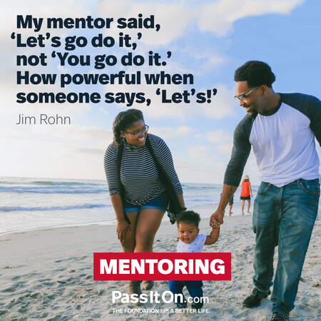 My mentor said, ‘Let’s go do it,’ not ‘You go do it.’ How powerful when someone says, ‘Let’s!’. #<Author:0x00007fc8e8f4f660>