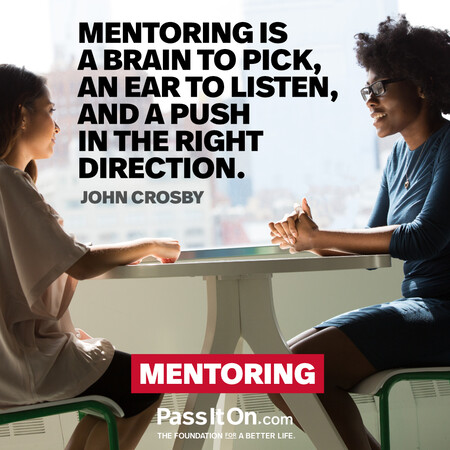Mentoring is a brain to pick, an ear to listen, and a push in the right direction. #<Author:0x00007fc8e8f580d0>