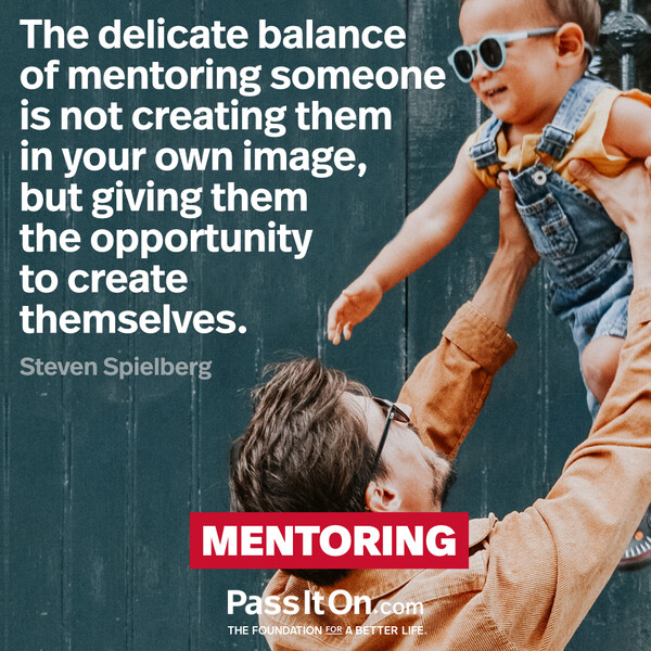 The delicate balance of mentoring someone is not creating them in your own image, but giving them the opportunity to create themselves. #<Author:0x00007f9a189cfc98>