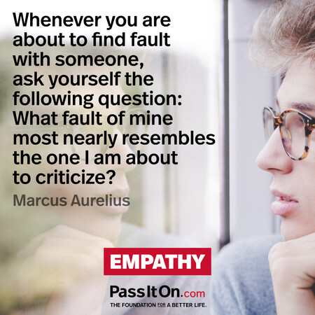 Whenever you are about to find fault with someone, ask yourself the following question: What fault of mine most nearly resembles the one I am about to criticize? #<Author:0x00007fc8e8f3ac88>