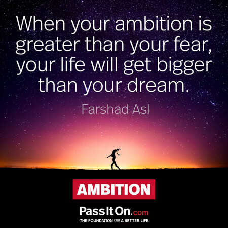 When your ambition is greater than your fear, your life will get bigger than your dream. #<Author:0x00007fc8eb988d50>